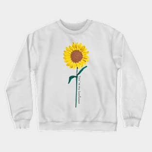 You´re my sunflower Crewneck Sweatshirt